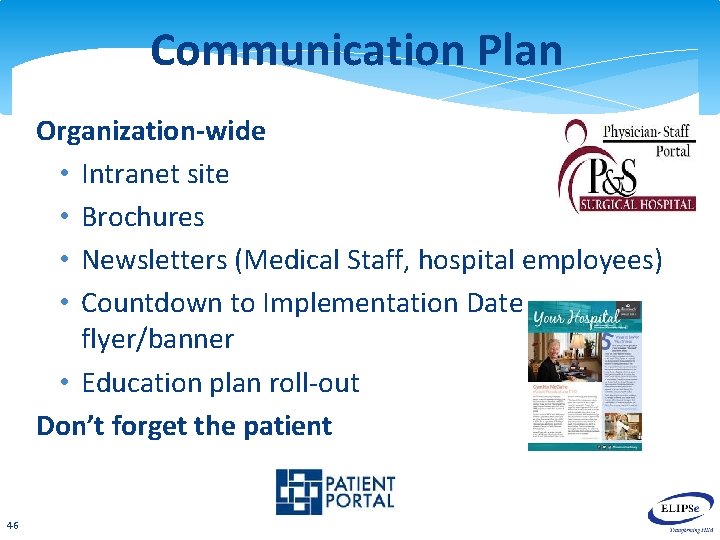 Communication Plan Organization-wide • Intranet site • Brochures • Newsletters (Medical Staff, hospital employees)