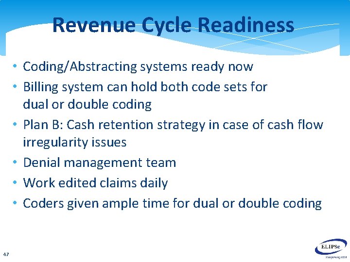 Revenue Cycle Readiness • Coding/Abstracting systems ready now • Billing system can hold both