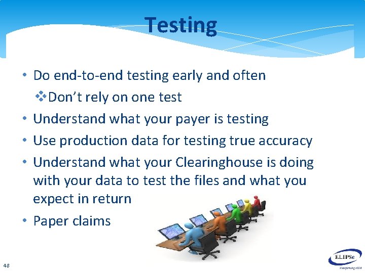 Testing • Do end-to-end testing early and often v. Don’t rely on one test