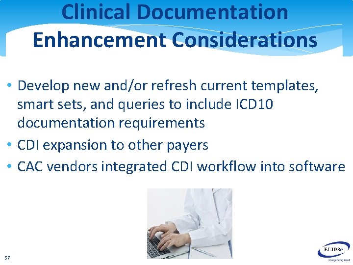 Clinical Documentation Enhancement Considerations • Develop new and/or refresh current templates, smart sets, and