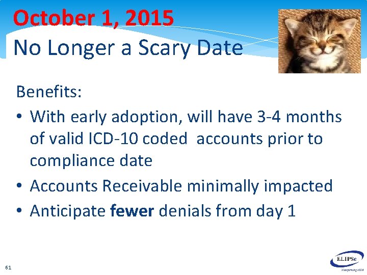 October 1, 2015 No Longer a Scary Date Benefits: • With early adoption, will