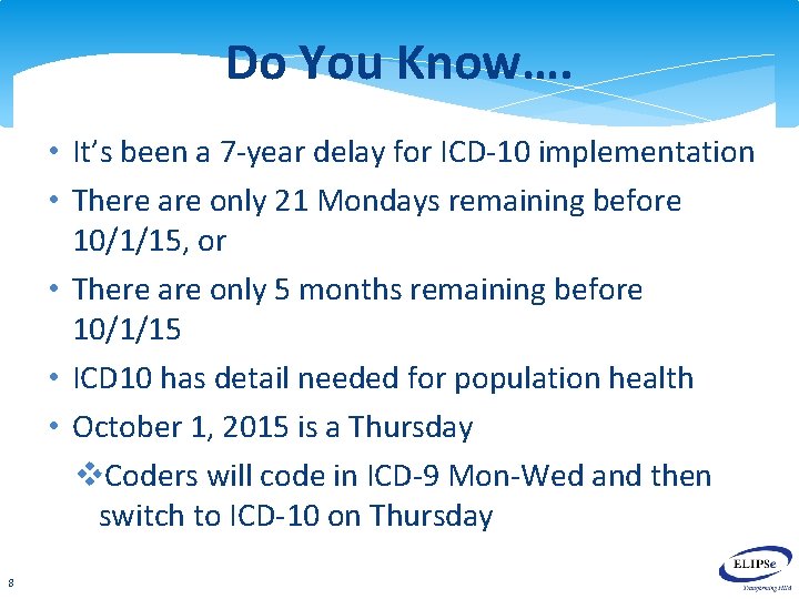 Do You Know…. • It’s been a 7 -year delay for ICD-10 implementation •