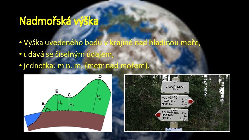 Nadmořská výška • Výška uvedeného bodu v krajině nad hladinou moře, • udává se