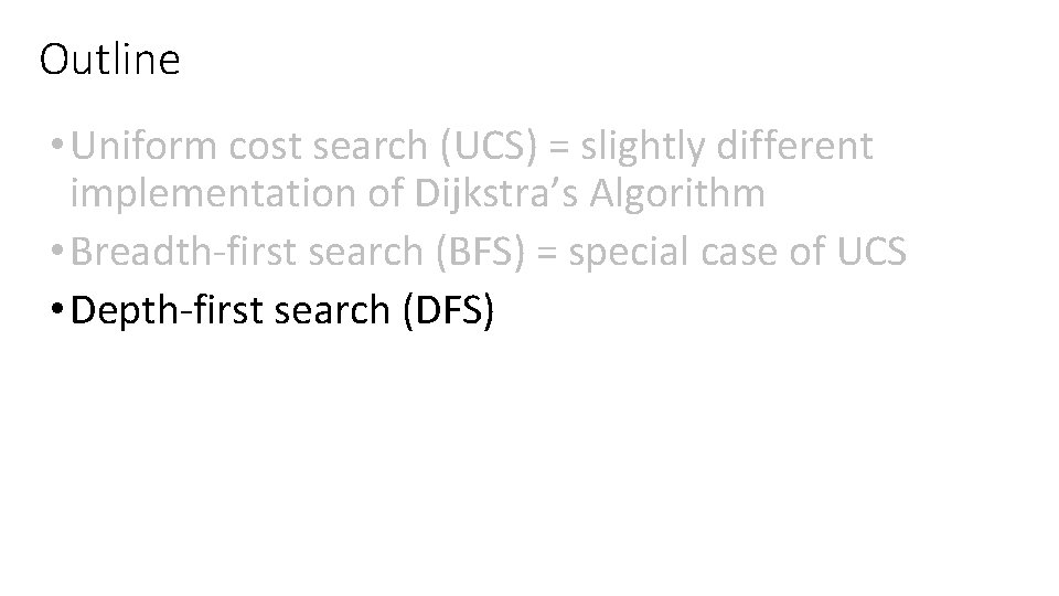 Outline • Uniform cost search (UCS) = slightly different implementation of Dijkstra’s Algorithm •