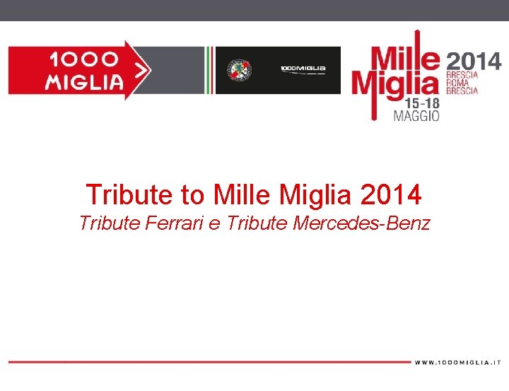 Tribute to Mille Miglia 2014 TITOLO LAVORO Tribute Ferrari e Tribute Mercedes-Benz Luogo e