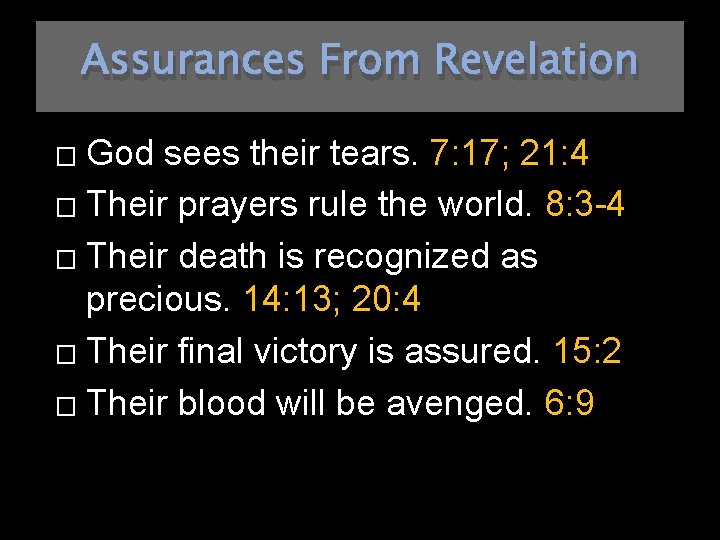 Assurances From Revelation God sees their tears. 7: 17; 21: 4 � Their prayers