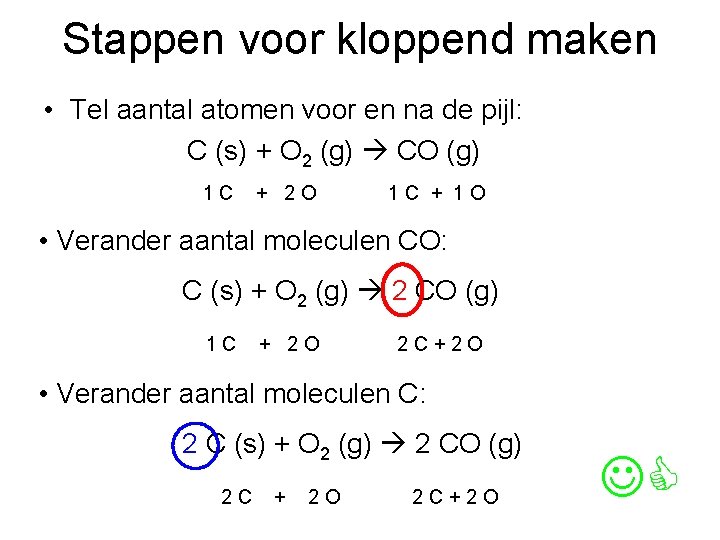 Stappen voor kloppend maken • Tel aantal atomen voor en na de pijl: C