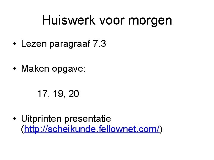 Huiswerk voor morgen • Lezen paragraaf 7. 3 • Maken opgave: 17, 19, 20