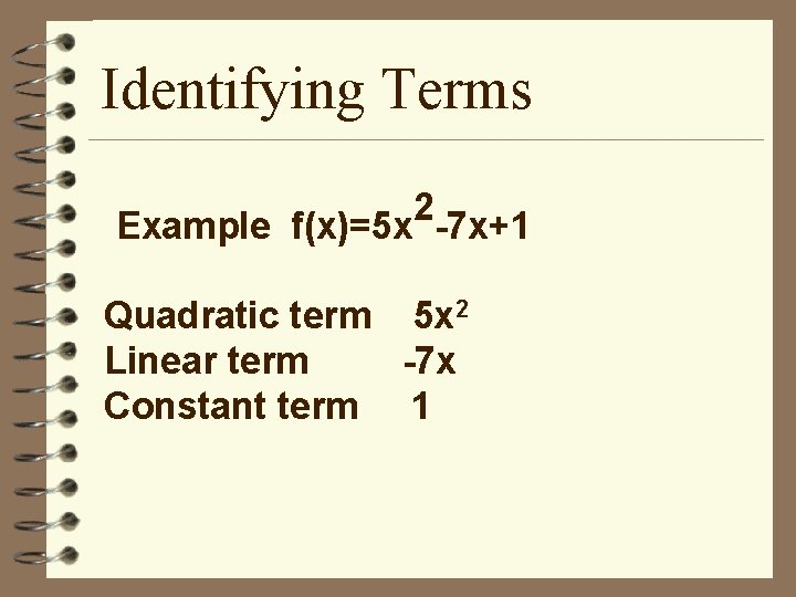Identifying Terms 2 Example f(x)=5 x -7 x+1 Quadratic term 5 x 2 Linear