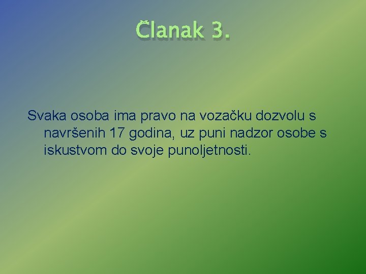 Članak 3. Svaka osoba ima pravo na vozačku dozvolu s navršenih 17 godina, uz