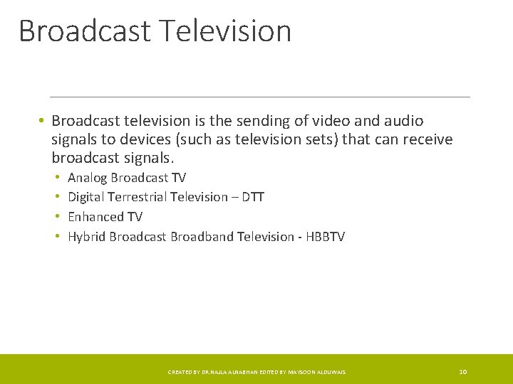 Broadcast Television • Broadcast television is the sending of video and audio signals to