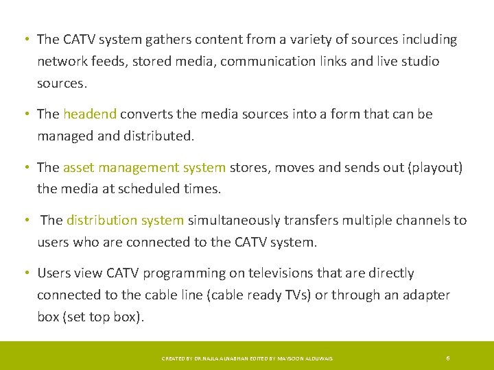  • The CATV system gathers content from a variety of sources including network