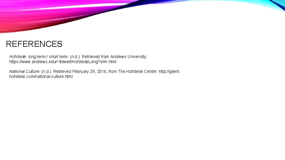 REFERENCES Hofstede: long term / short term. (n. d. ). Retrieved from Andrews University: