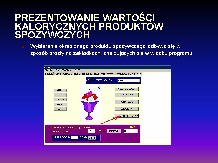 PREZENTOWANIE WARTOŚCI KALORYCZNYCH PRODUKTÓW SPOŻYWCZYCH n Wybieranie określonego produktu spożywczego odbywa się w sposób