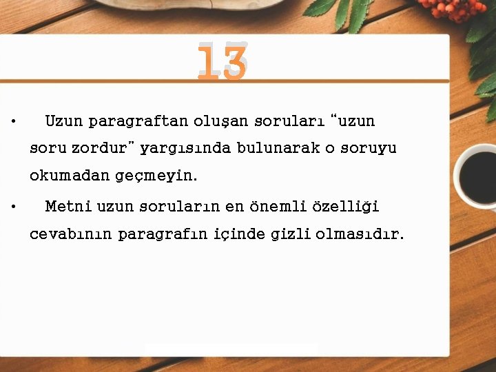 13 • Uzun paragraftan oluşan soruları “uzun soru zordur” yargısında bulunarak o soruyu okumadan