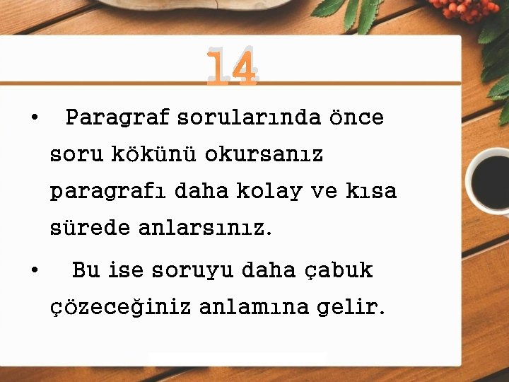 14 • Paragraf sorularında önce soru kökünü okursanız paragrafı daha kolay ve kısa sürede