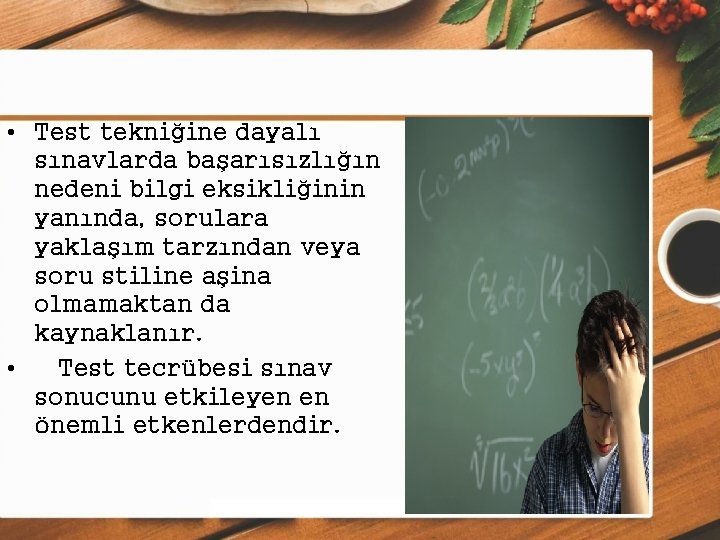  • Test tekniğine dayalı sınavlarda başarısızlığın nedeni bilgi eksikliğinin yanında, sorulara yaklaşım tarzından