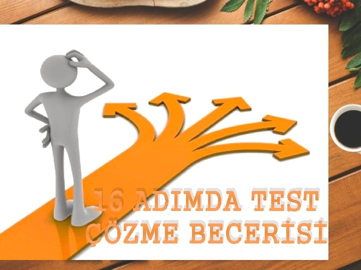 16 ADIMDA TEST ÇÖZME BECERİSİ 