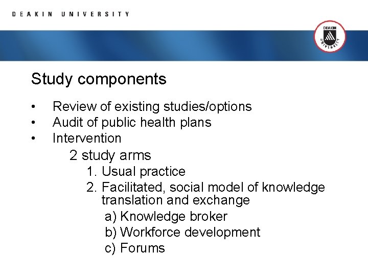 Study components • • • Review of existing studies/options Audit of public health plans