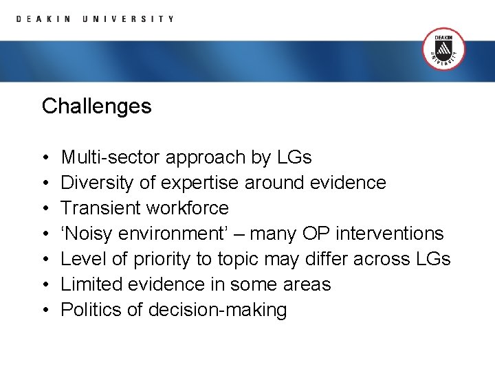 Challenges • • Multi-sector approach by LGs Diversity of expertise around evidence Transient workforce
