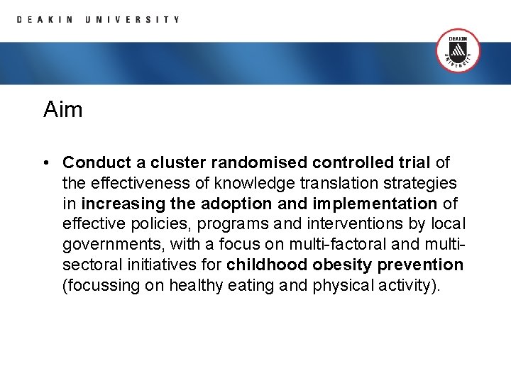 Aim • Conduct a cluster randomised controlled trial of the effectiveness of knowledge translation