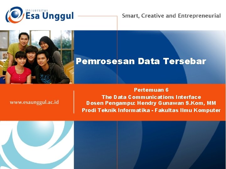 Pemrosesan Data Tersebar Pertemuan 6 The Data Communications Interface Dosen Pengampu: Hendry Gunawan S.