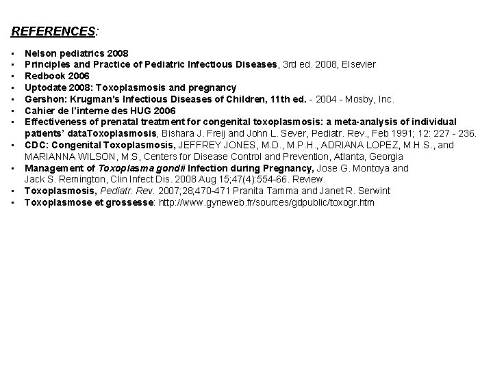 REFERENCES: • • • Nelson pediatrics 2008 Principles and Practice of Pediatric Infectious Diseases,