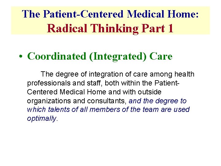 The Patient-Centered Medical Home: Radical Thinking Part 1 • Coordinated (Integrated) Care The degree