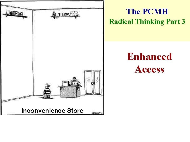 The PCMH Radical Thinking Part 3 Enhanced Access Inconvenience Store 