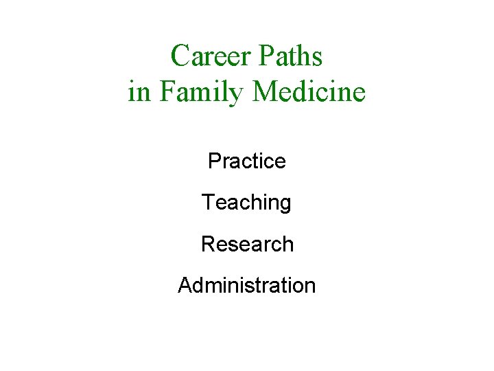 Career Paths in Family Medicine Practice Teaching Research Administration 