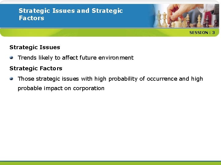 Strategic Issues and Strategic Factors SESSION : 3 Strategic Issues Trends likely to affect