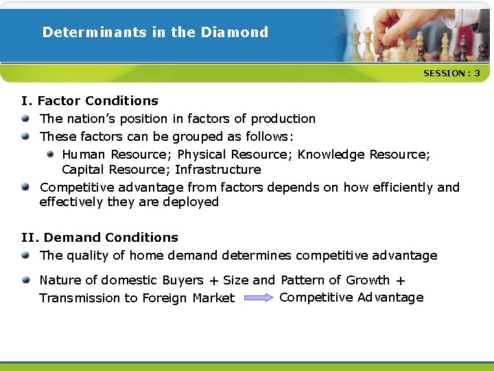 Determinants in the Diamond SESSION : 3 I. Factor Conditions The nation’s position in