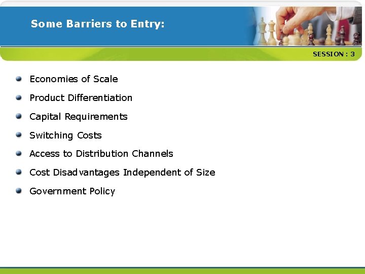 Some Barriers to Entry: SESSION : 3 Economies of Scale Product Differentiation Capital Requirements