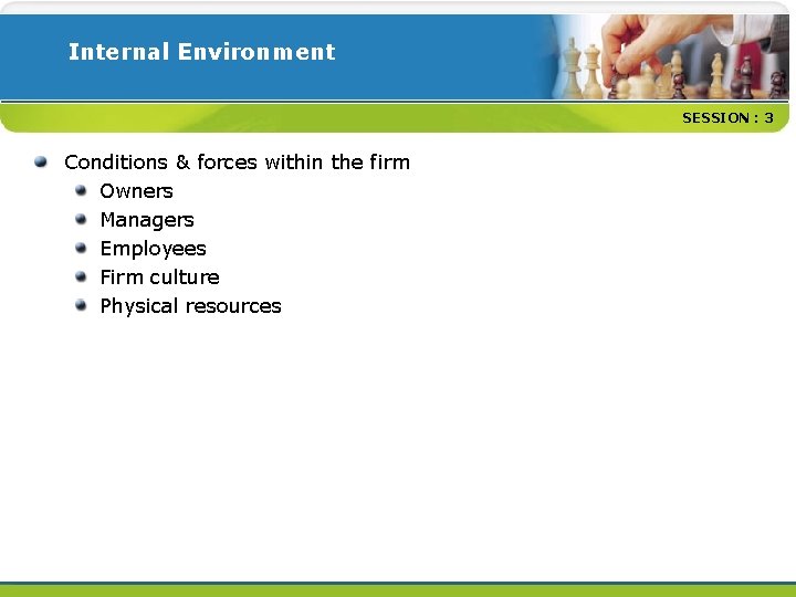 Internal Environment SESSION : 3 Conditions & forces within the firm Owners Managers Employees