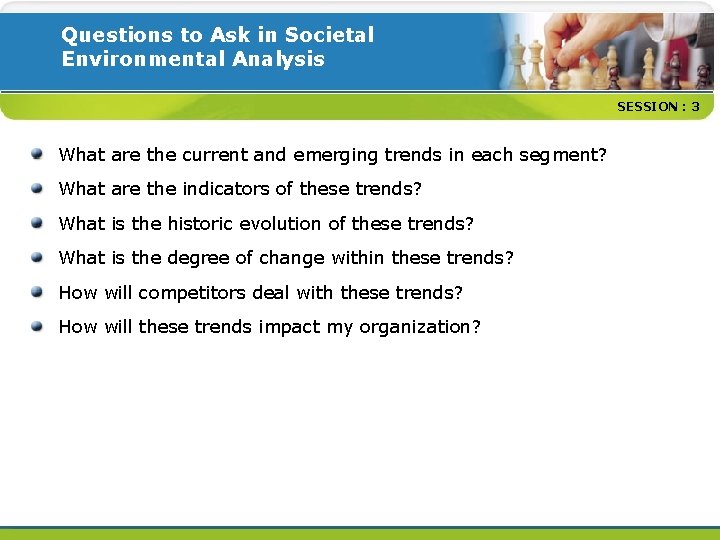 Questions to Ask in Societal Environmental Analysis SESSION : 3 What are the current