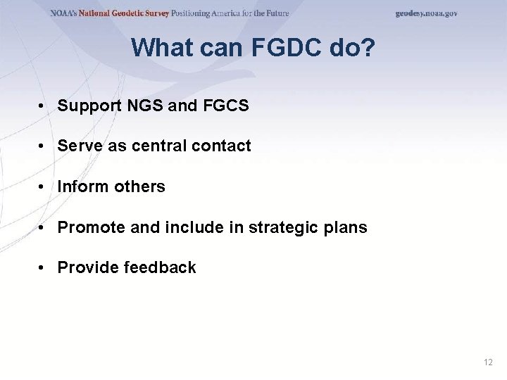 What can FGDC do? • Support NGS and FGCS • Serve as central contact