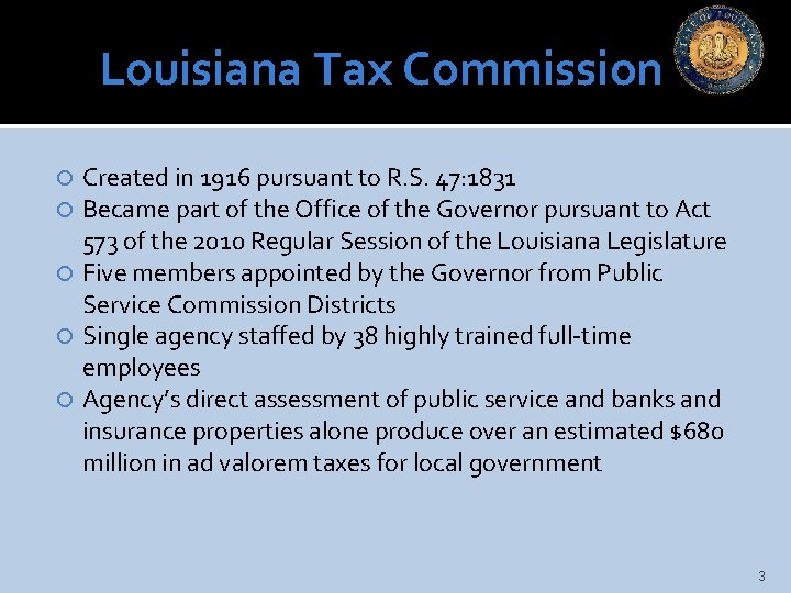 Louisiana Tax Commission Created in 1916 pursuant to R. S. 47: 1831 Became part