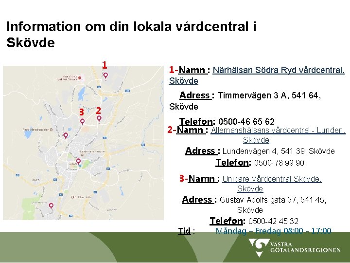 Information om din lokala vårdcentral i Skövde 1 3 2 1 -Namn : Närhälsan