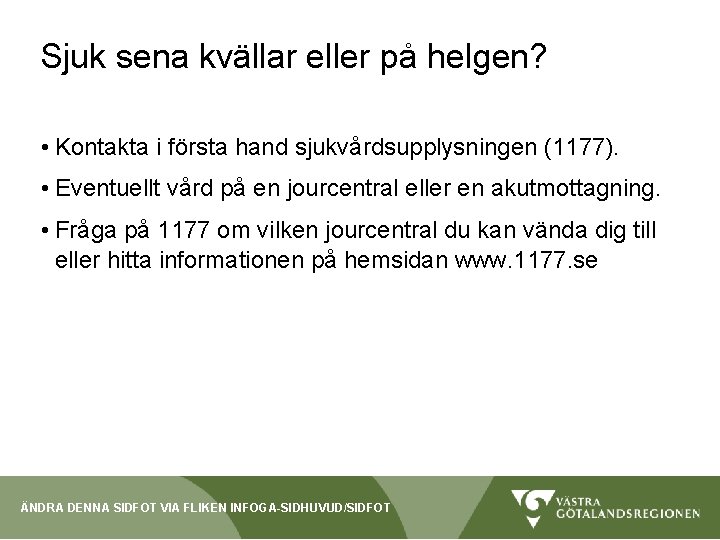 Sjuk sena kvällar eller på helgen? • Kontakta i första hand sjukvårdsupplysningen (1177). •