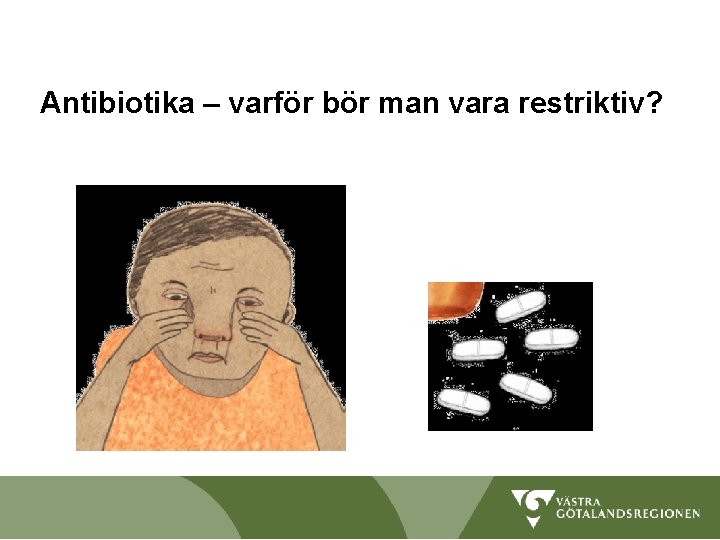 Antibiotika – varför bör man vara restriktiv? 