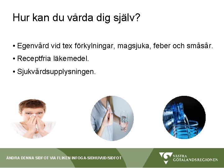 Hur kan du vårda dig själv? • Egenvård vid tex förkylningar, magsjuka, feber och