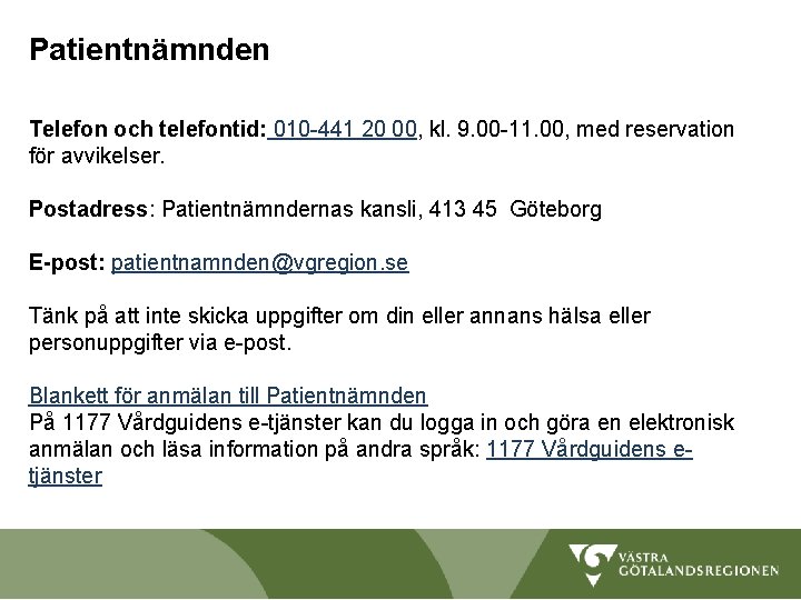 Patientnämnden Telefon och telefontid: 010 -441 20 00, kl. 9. 00 -11. 00, med