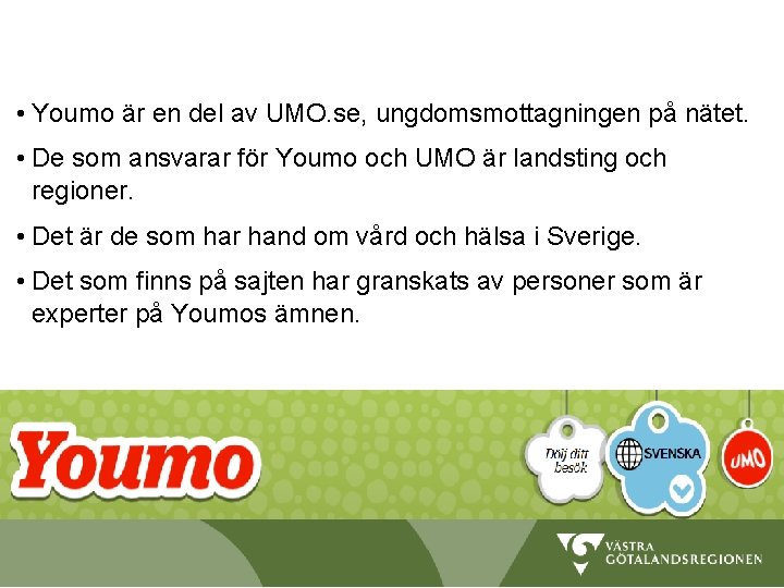  • Youmo är en del av UMO. se, ungdomsmottagningen på nätet. • De