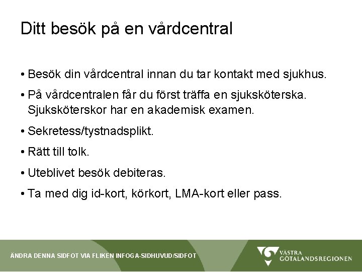 Ditt besök på en vårdcentral • Besök din vårdcentral innan du tar kontakt med