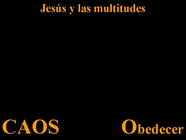 Jesús y las multitudes CAOS Obedecer 