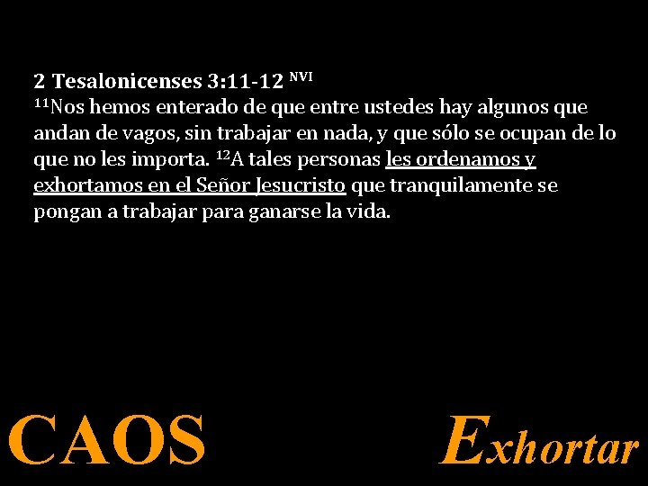 2 Tesalonicenses 3: 11 -12 NVI 11 Nos hemos enterado de que entre ustedes