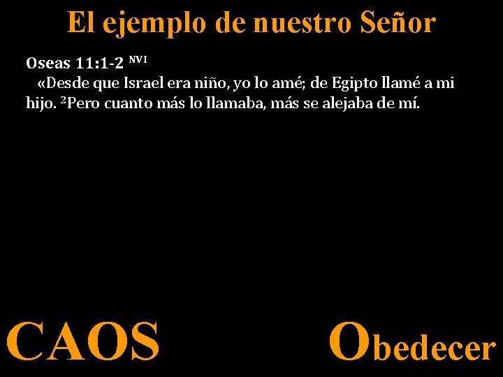 El ejemplo de nuestro Señor Oseas 11: 1 -2 NVI «Desde que Israel era