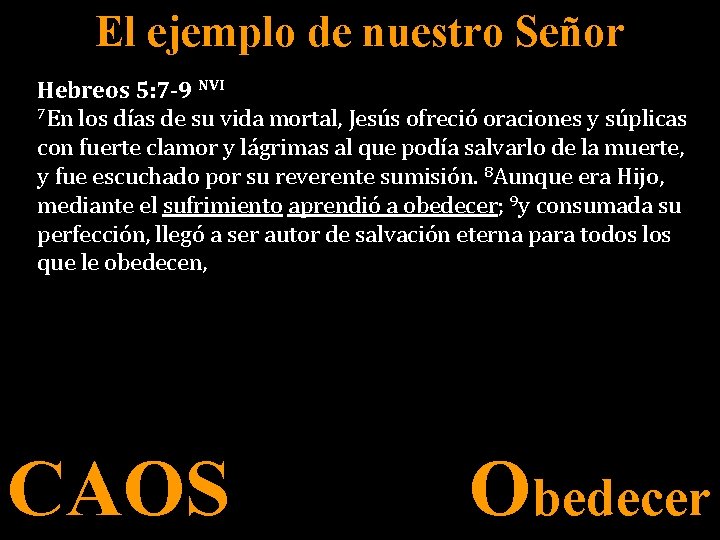 El ejemplo de nuestro Señor Hebreos 5: 7 -9 NVI 7 En los días