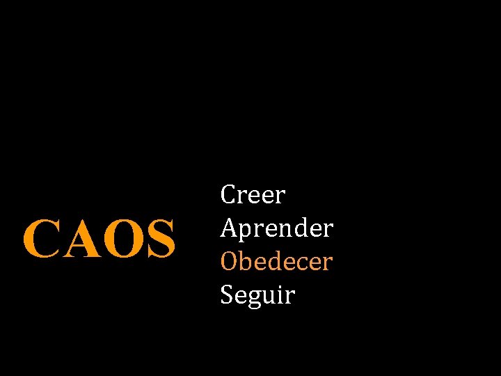 CAOS Creer Aprender Obedecer Seguir 