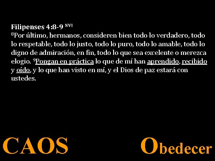 Filipenses 4: 8 -9 NVI 8 Por último, hermanos, consideren bien todo lo verdadero,